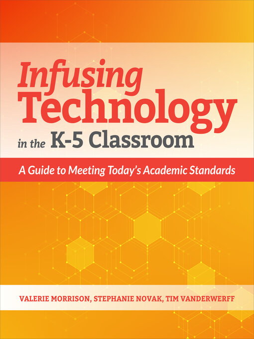 Title details for Infusing Technology in the K-5 Classroom by Valerie Morrison - Available